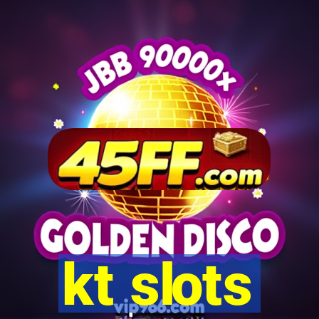 kt slots